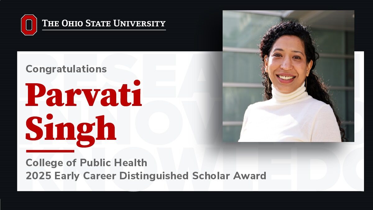 Parvati Singh, PhD, MPA, an assistant professor in the College of Public Health, has earned The Ohio State University 2025 Early Career Distinguished Scholar Award.