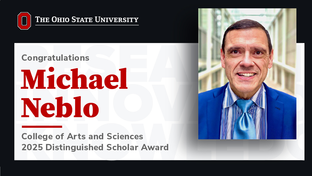 Michael A. Neblo, PhD, professor in the College of Arts and Sciences Department of Political Science, has earned The Ohio State University 2025 Distinguished Scholar Award.